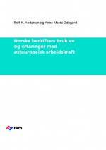 Fafo-notat: Norske bedrifters bruk av og erfaringer med østeuropeisk arbeidskraft